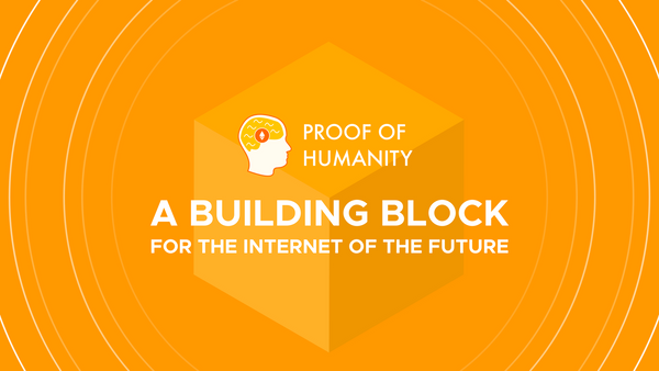 Proof of Humanity, a Building Block for the Internet of the Future